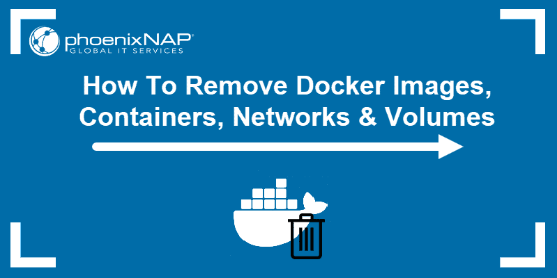 how to remove docker images containers networks and volumes