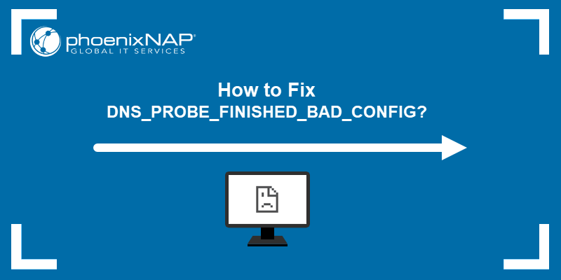 How to Fix DNS_PROBE_FINISHED_BAD_CONFIG?
