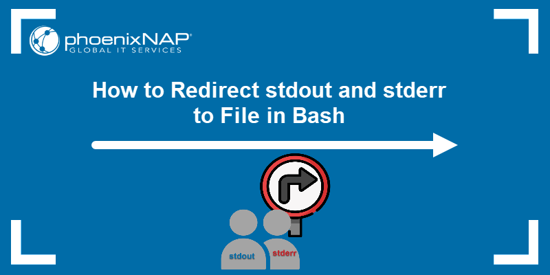 How to Redirect stdout and stderr to File in Bash