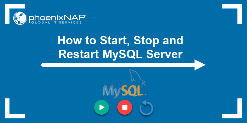 How to Start, Stop, and Restart MySQL Server