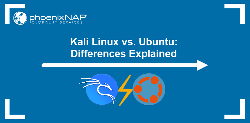 Kali Linux vs. Ubuntu: Differences Explained.