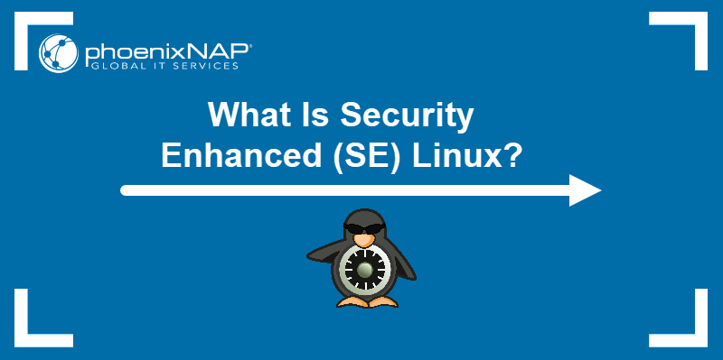 What Is Security Enhanced (SE) Linux?