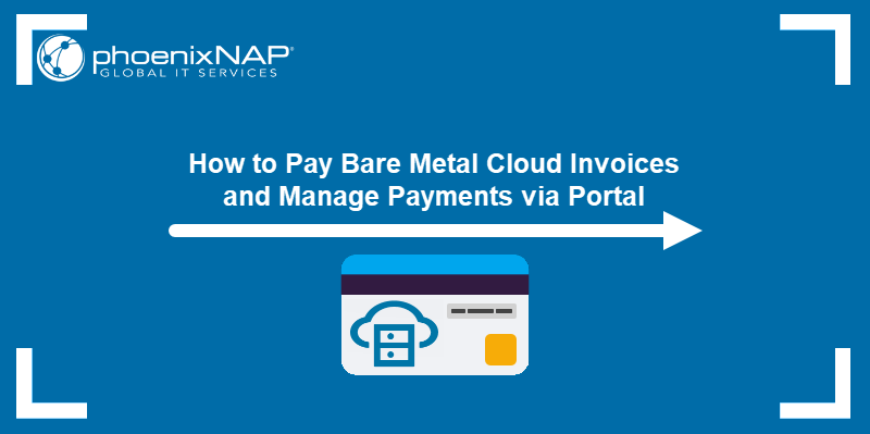 How to pay Bare Metal Cloud invoices and manage payments via portal.