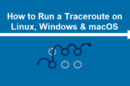 How to Run a Traceroute on Linux, Windows and macOS